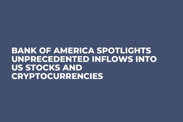 Bank of America Spotlights Unprecedented Inflows into US Stocks and Cryptocurrencies
