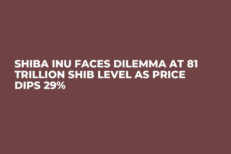 Shiba Inu Faces Dilemma at 81 Trillion SHIB Level as Price Dips 29%