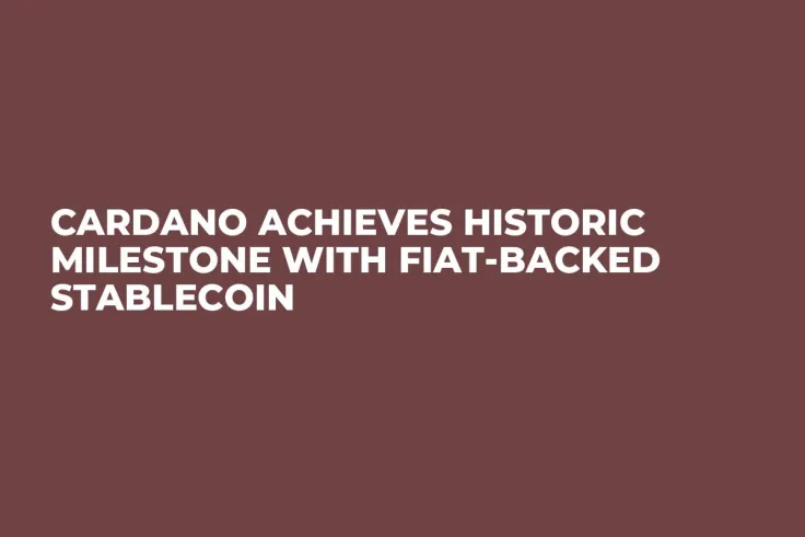 Cardano Achieves Historic Milestone With Fiat-Backed Stablecoin
