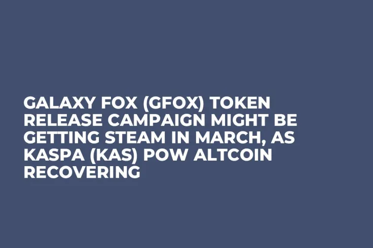 Galaxy Fox (GFOX) Token Release Campaign Might be Getting Steam in March, as Kaspa (KAS) PoW Altcoin Recovering