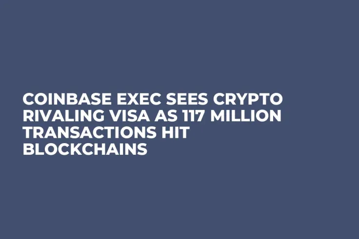 Coinbase Exec Sees Crypto Rivaling Visa as 117 Million Transactions Hit Blockchains