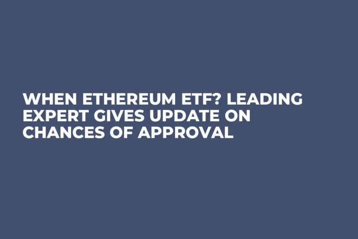 When Ethereum ETF? Leading Expert Gives Update on Chances of Approval