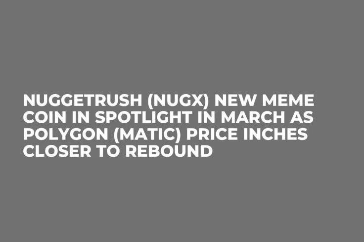 NuggetRush (NUGX) New Meme Coin in Spotlight in March as Polygon (MATIC) Price Inches Closer to Rebound