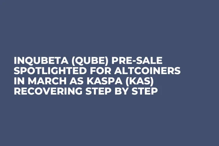 InQubeta (QUBE) Pre-Sale Spotlighted for Altcoiners in March as Kaspa (KAS) Recovering Step by Step