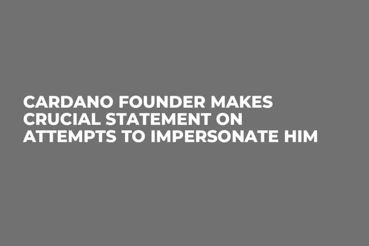 Cardano Founder Makes Crucial Statement on Attempts to Impersonate Him