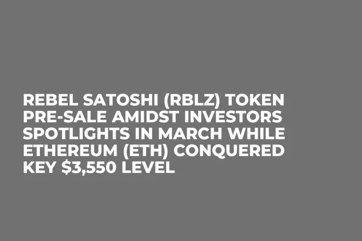 Rebel Satoshi (RBLZ) Token Pre-Sale Amidst Investors Spotlights in March while Ethereum (ETH) Conquered Key $3,550 Level