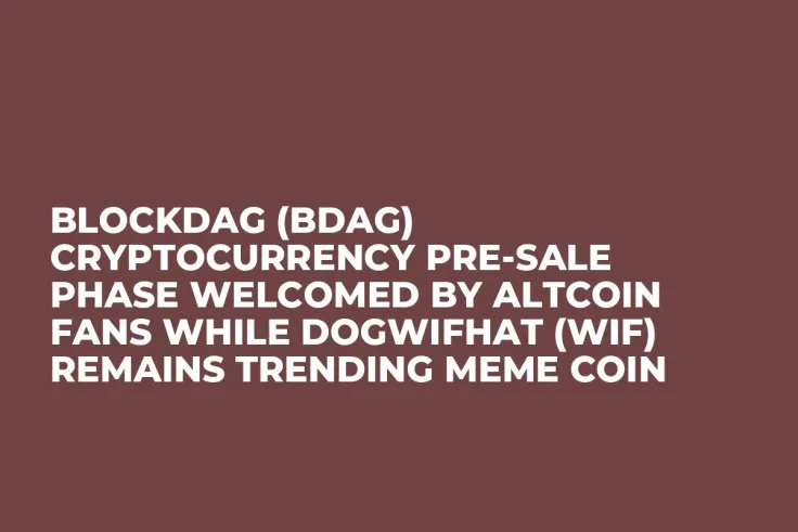 BlockDAG (BDAG) Cryptocurrency Pre-Sale Phase Welcomed by Altcoin Fans while Dogwifhat (WIF) Remains Trending Meme Coin