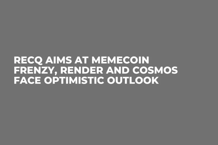 RECQ Aims at Memecoin Frenzy, Render And Cosmos Face Optimistic Outlook