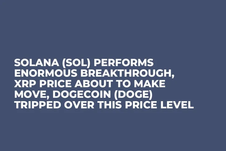 Solana (SOL) Performs Enormous Breakthrough, XRP Price About to Make Move, Dogecoin (DOGE) Tripped Over This Price Level
