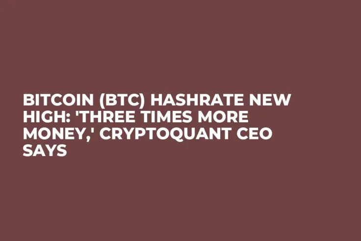 Bitcoin (BTC) Hashrate New High: 'Three Times More Money,' CryptoQuant CEO Says