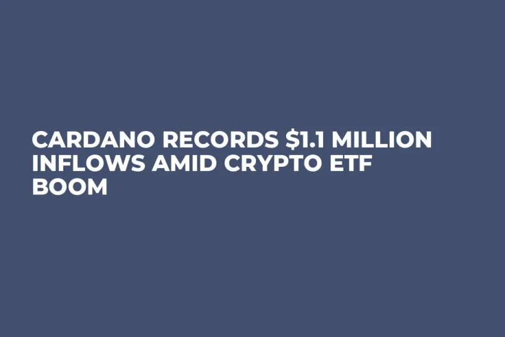 Cardano Records $1.1 Million Inflows Amid Crypto ETF Boom