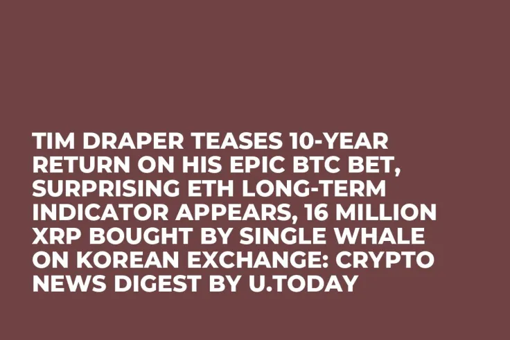 Tim Draper Teases 10-Year Return on His Epic BTC Bet, Surprising ETH Long-Term Indicator Appears, 16 Million XRP Bought by Single Whale on Korean Exchange: Crypto News Digest by U.Today