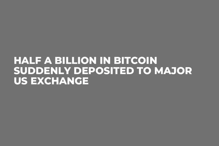 Half a Billion in Bitcoin Suddenly Deposited to Major US Exchange