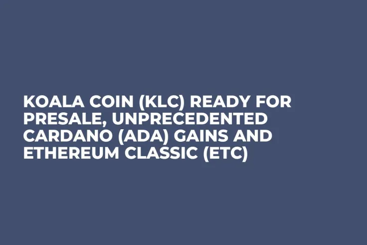Koala Coin (KLC) Ready for Presale, Unprecedented Cardano (ADA) Gains And Ethereum Classic (ETC)