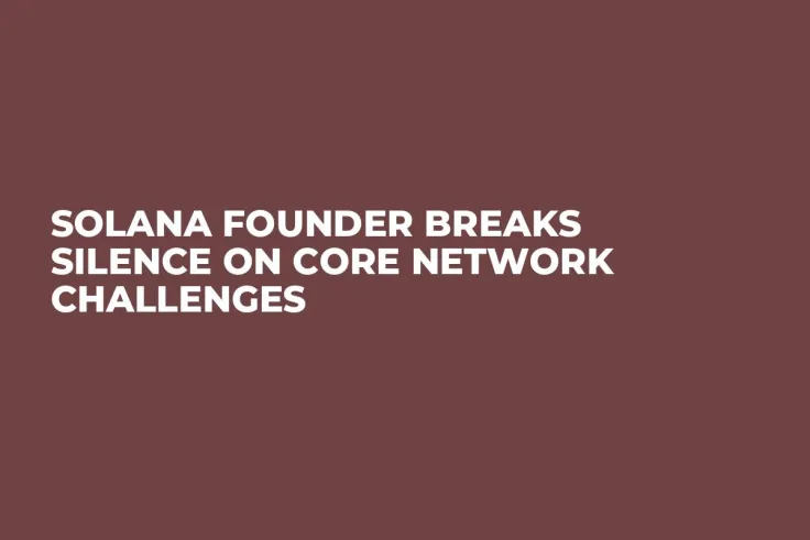 Solana Founder Breaks Silence on Core Network Challenges