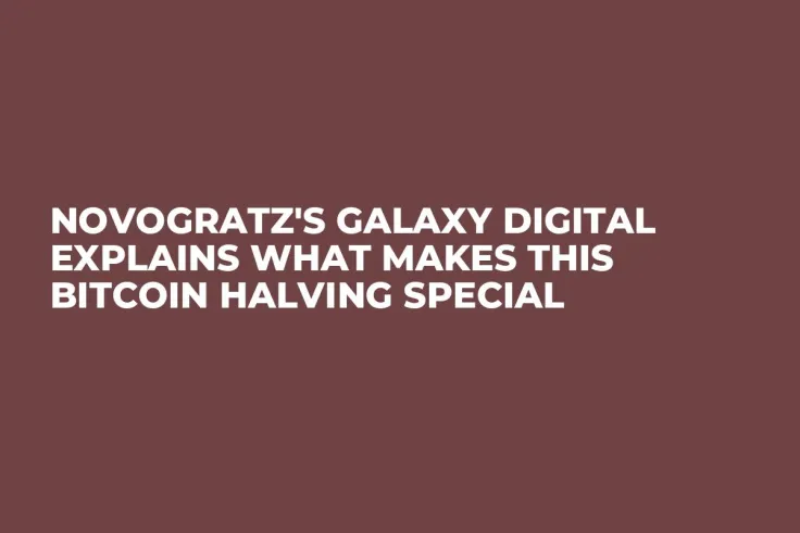 Novogratz's Galaxy Digital Explains What Makes This Bitcoin Halving Special