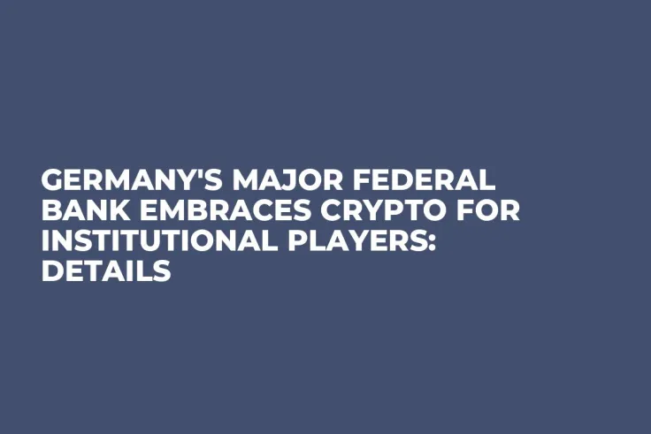 Germany's Major Federal Bank Embraces Crypto for Institutional Players: Details