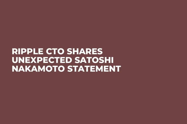 Ripple CTO Shares Unexpected Satoshi Nakamoto Statement