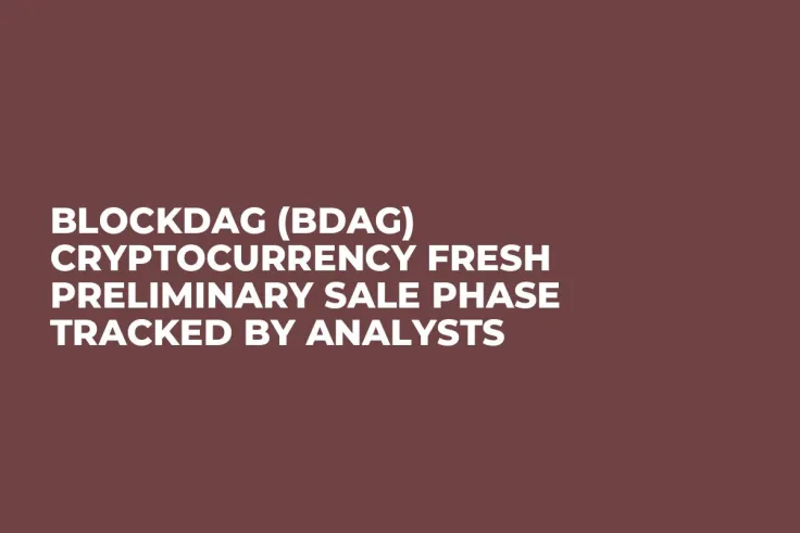BlockDAG (BDAG) Cryptocurrency Fresh Preliminary Sale Phase Tracked by Analysts