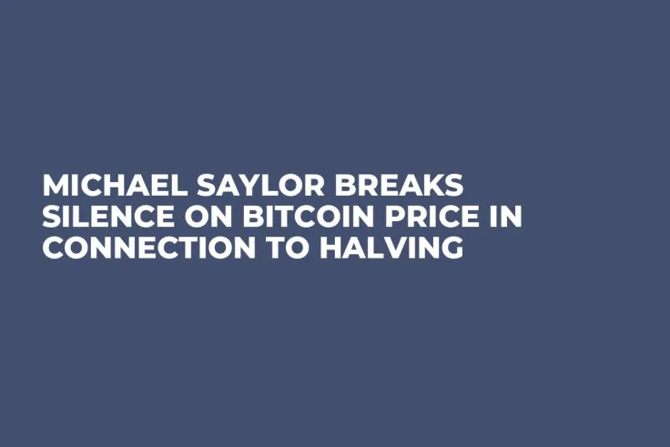 Michael Saylor Breaks Silence on Bitcoin Price in Connection to Halving