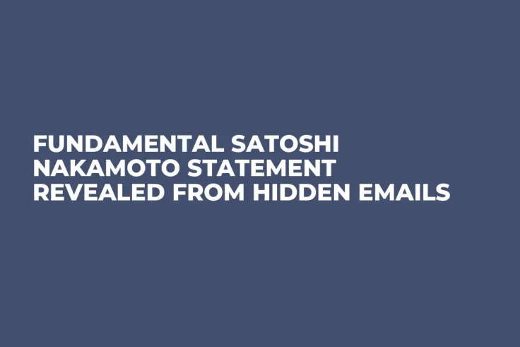 Fundamental Satoshi Nakamoto Statement Revealed From Hidden Emails