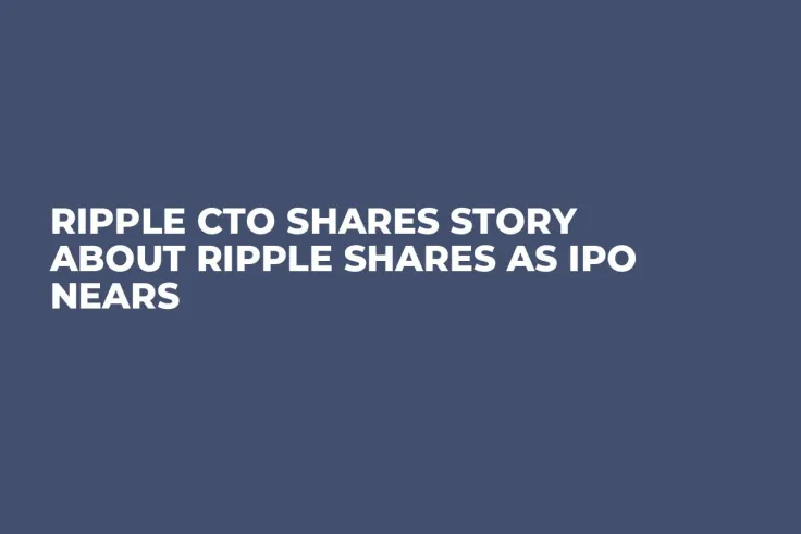Ripple CTO Shares Story About Ripple Shares as IPO Nears