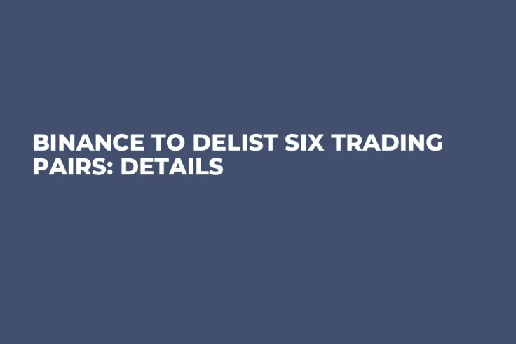 Binance to Delist Six Trading Pairs: Details