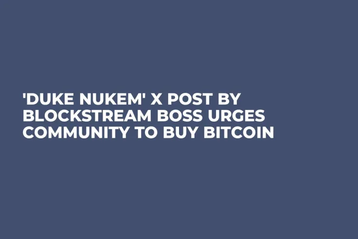 'Duke Nukem' X Post by Blockstream Boss Urges Community to Buy Bitcoin