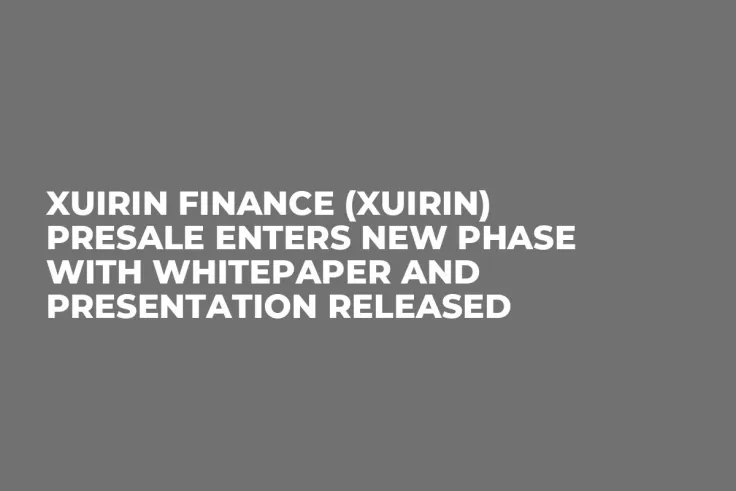 Xuirin Finance (XUIRIN) Presale Enters New Phase with Whitepaper and Presentation Released