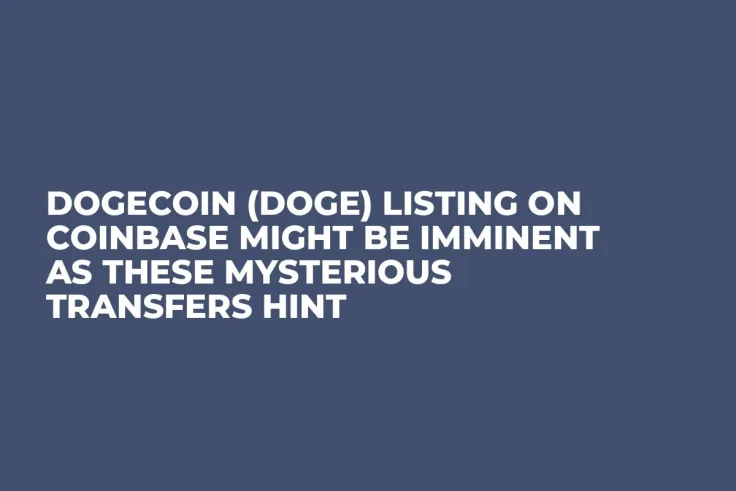 Dogecoin (DOGE) Listing on Coinbase Might Be Imminent as These Mysterious Transfers Hint