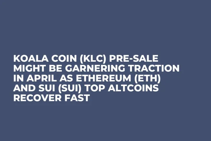 Koala Coin (KLC) Pre-Sale Might be Garnering Traction in April as Ethereum (ETH) and Sui (SUI) Top Altcoins Recover Fast