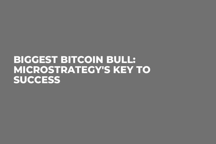 Biggest Bitcoin Bull: MicroStrategy's Key to Success