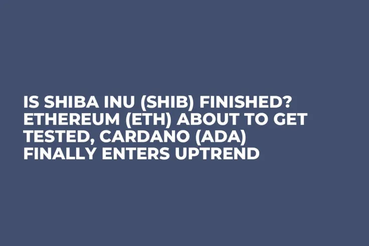 Is Shiba Inu (SHIB) Finished? Ethereum (ETH) About to Get Tested, Cardano (ADA) Finally Enters Uptrend