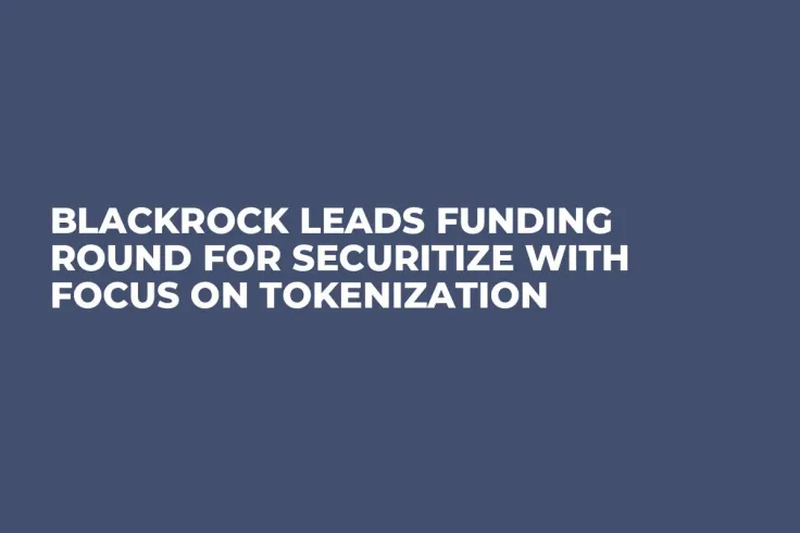 BlackRock Leads Funding Round for Securitize with Focus on Tokenization