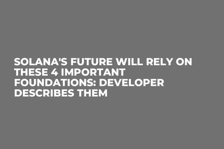 Solana's Future Will Rely on These 4 Important Foundations: Developer Describes Them