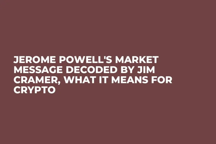 Jerome Powell's Market Message Decoded by Jim Cramer, What It Means for Crypto