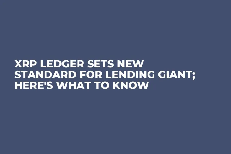 XRP Ledger Sets New Standard for Lending Giant; Here's What to Know