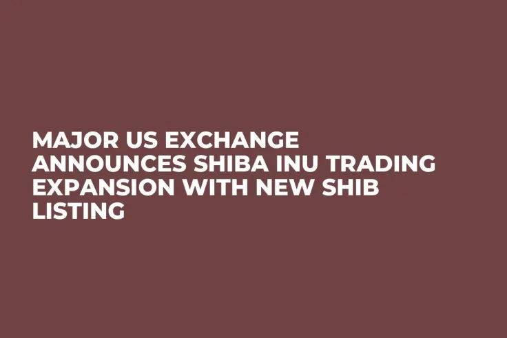 Major US Exchange Announces Shiba Inu Trading Expansion With New SHIB Listing