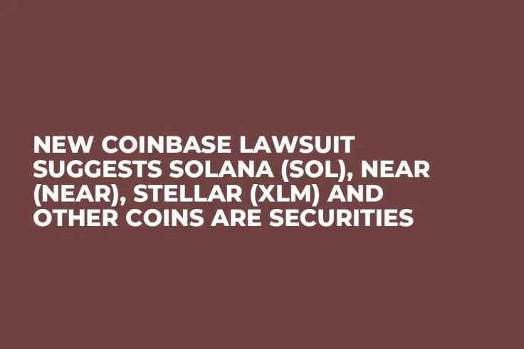 New Coinbase Lawsuit Suggests Solana (SOL), NEAR (NEAR), Stellar (XLM) And Other Coins Are Securities 