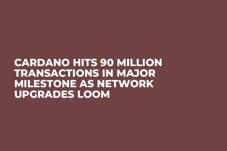 Cardano Hits 90 Million Transactions in Major Milestone as Network Upgrades Loom