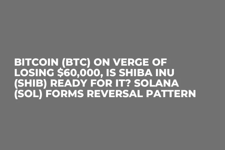 Bitcoin (BTC) on Verge of Losing $60,000, Is Shiba Inu (SHIB) Ready for It? Solana (SOL) Forms Reversal Pattern