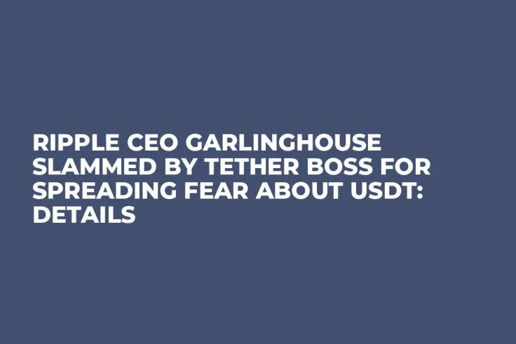 Ripple CEO Garlinghouse Slammed by Tether Boss for Spreading Fear About USDT: Details 
