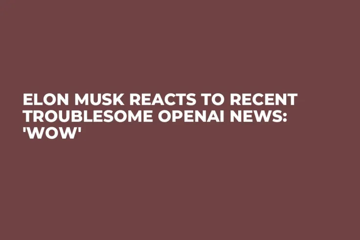 Elon Musk Reacts to Recent Troublesome OpenAI News: 'Wow'