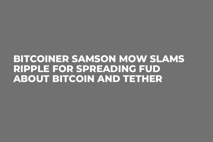 Bitcoiner Samson Mow Slams Ripple For Spreading FUD About Bitcoin and Tether