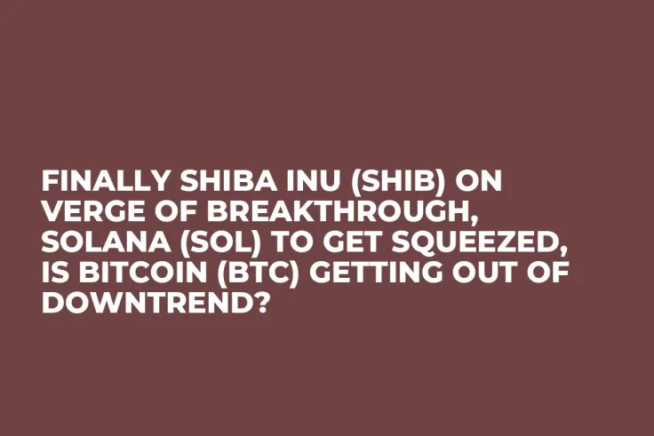 Finally Shiba Inu (SHIB) on Verge of Breakthrough, Solana (SOL) to Get Squeezed, Is Bitcoin (BTC) Getting out of Downtrend?