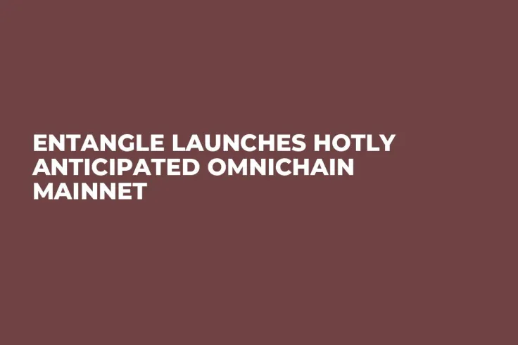 Entangle Launches Hotly Anticipated Omnichain Mainnet