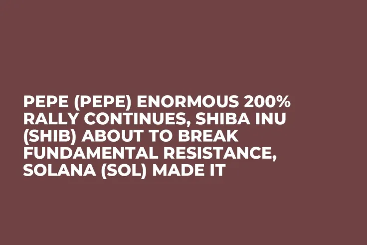 Pepe (PEPE) Enormous 200% Rally Continues, Shiba Inu (SHIB) About to Break Fundamental Resistance, Solana (SOL) Made It