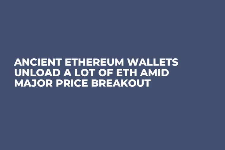 Ancient Ethereum Wallets Unload a Lot of ETH Amid Major Price Breakout