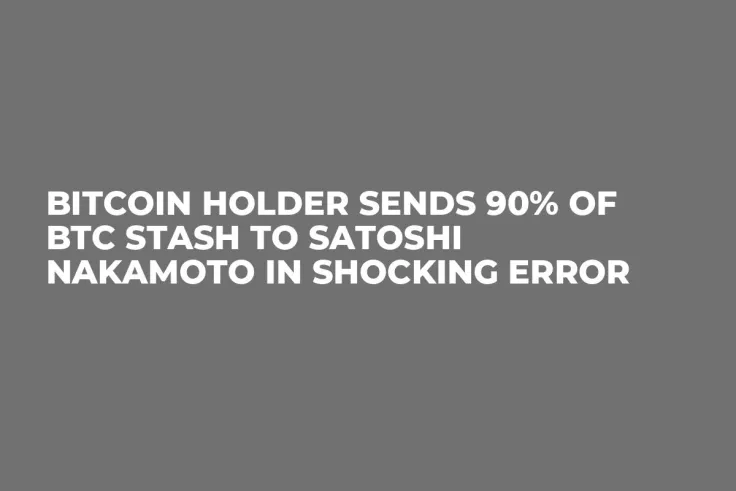Bitcoin Holder Sends 90% of BTC Stash to Satoshi Nakamoto in Shocking Error