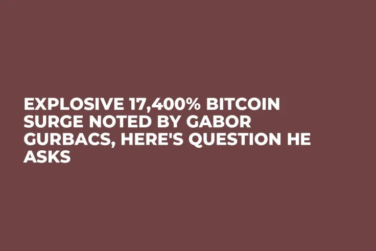 Explosive 17,400% Bitcoin Surge Noted by Gabor Gurbacs, Here's Question He Asks